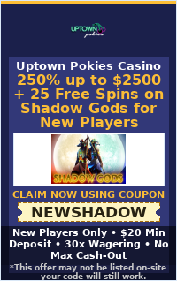 250% up to $2500 + 25 Free Spins on Shadow Gods for New Players